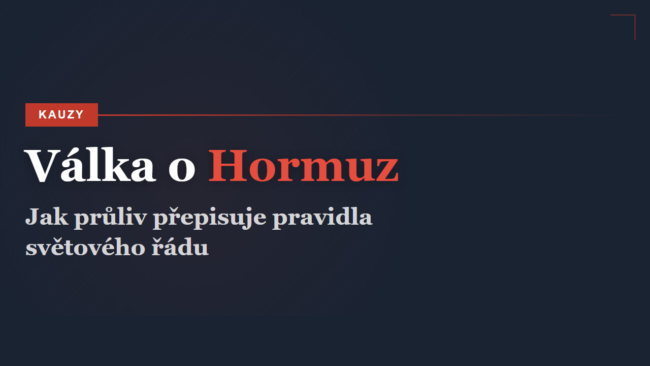 Hormuz: Jak válka o průliv přepisuje pravidla světového řádu