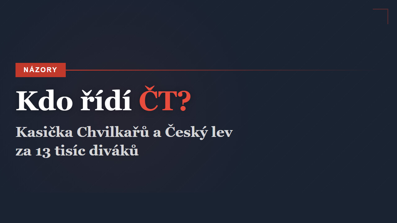 Kdo ridí CT? Kasicka Chvilkaru a cesky lev za 13 tisic divaku