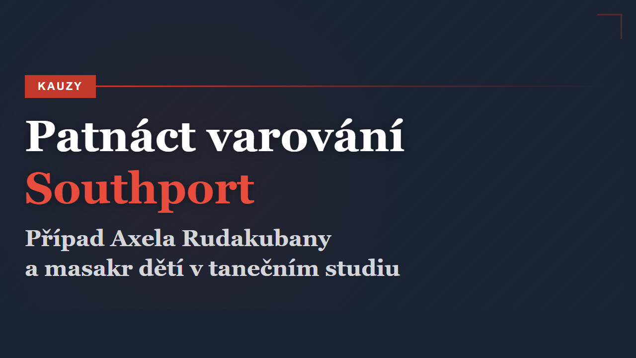 Patnáct varování, která nikdo neslyšel: Případ Axela Rudakubany a masakr dětí v Southportu
